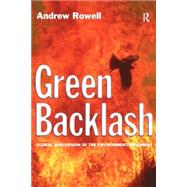 Green Backlash: Global Subversion of the Environment Movement by Rowell,Andrew, 9780415128285