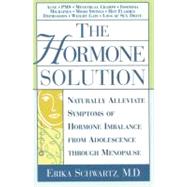 The Hormone Solution Naturally  Alleviate  Symptoms of Hormone Imbalance from Adolescence Through Menopause by Schwartz, Erika, 9780446678285