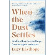 When The Dust Settles Searching For Hope After Disaster by Easthope, Lucy, 9781529358285