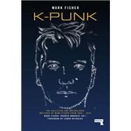K-punk The Collected and Unpublished Writings of Mark Fisher by Fisher, Mark; Ambrose, Darren; Reynolds, Simon, 9781912248285