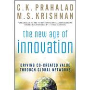The New Age of Innovation: Driving Cocreated Value Through Global Networks by Prahalad, C.K.; Krishnan, M.S., 9780071598286