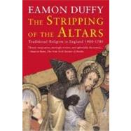The Stripping of the Altars; Traditional Religion in England, 14001580, Second Edition by Eamon Duffy, 9780300108286