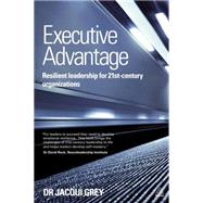 Executive Advantage: Resilient Leadership for 21st-century Organizations by Grey, Jacqui, 9780749468286