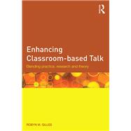 Enhancing Classroom-based Talk: Blending practice, research and theory by Gillies; Robyn M., 9781138818286