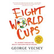 Eight World Cups My Journey through the Beauty and Dark Side of Soccer by Vecsey, George, 9781250068286