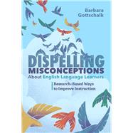 Dispelling Misconceptions About English Language Learners by Barbara Gottschalk, 9781416628286
