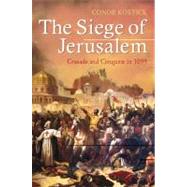 The Siege of Jerusalem Crusade and Conquest in 1099 by Kostick, Conor, 9781441138286