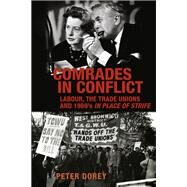 Comrades in conflict Labour, the trade unions and 1969's In Place of Strife by Dorey, Peter, 9781526138286