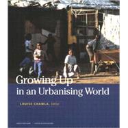 Growing Up in an Urbanising World by Chawla, Louise; Unesco, 9781853838286