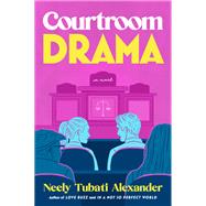 Courtroom Drama by Neely Tubati Alexander, 9780063428287