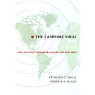 The Subprime Virus Reckless Credit, Regulatory Failure, and Next Steps by Engel, Kathleen C.; McCoy, Patricia A., 9780199398287