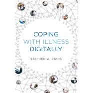 Coping With Illness Digitally by Rains, Stephen A., 9780262038287