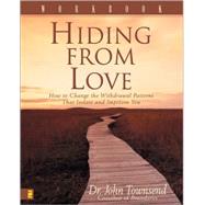 Hiding from Love : How to Change the Withdrawal Patterns That Isolate and Imprison You by Dr. John Townsend, Coauthor of Boundaries, 9780310238287