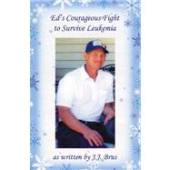 Ed's Courageous Fight to Survive Leukemia by Brus, J. J., 9780741438287