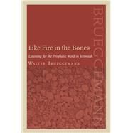 Like Fire in the Bones by Brueggemann, Walter; Miller, Patrick D., 9780800698287