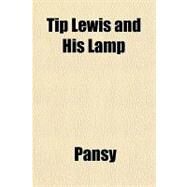 Tip Lewis and His Lamp by Pansy, 9781153728287