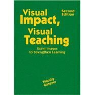 Visual Impact, Visual Teaching : Using Images to Strengthen Learning by Timothy Gangwer, 9781412968287