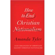 How to End Christian Nationalism by Amanda Tyler, 9781506498287