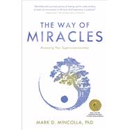 The Way of Miracles Accessing Your Superconsciousness by Mincolla, Mark, 9781582708287