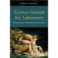 Science Outside the Laboratory Measurement in Field Science and Economics by Boumans, Marcel, 9780199388288