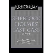 Sherlock Holmes' Last Case by DARTAGNAN ROBERT, 9780738868288