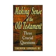 Making Sense of the Old Testament : Three Crucial Questions by Longman, Tremper, III, 9780801058288