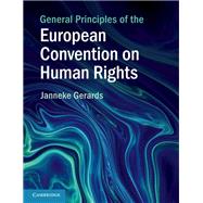 General Principles of the European Convention on Human Rights by Gerards, Janneke, 9781108718288
