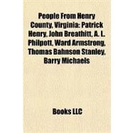 People from Henry County, Virgini : Patrick Henry, John Breathitt, A. L. Philpott, Ward Armstrong, Thomas Bahnson Stanley, Barry Michaels by , 9781155248288