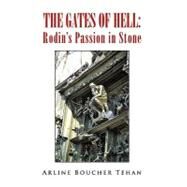 The Gates of Hell: Rodin's Passion in Stone by Tehan, Arline, 9781453548288