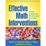 Effective Math Interventions A Guide to Improving Whole-Number Knowledge by Codding, Robin S.; Volpe, Robert J.; Poncy, Brian C., 9781462528288