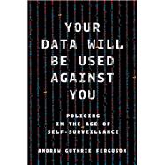Your Data Will Be Used Against You by Andrew Guthrie Ferguson, 9781479838288