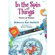 In the Spin of Things Poetry of Motion by Dotlich, Rebecca Kai; Dugan, Karen, 9781590788288