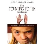 When Counting to Ten Isn't Enough by Miller, Kathy Collard, 9781591608288