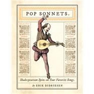 Pop Sonnets Shakespearean Spins on Your Favorite Songs by Didriksen, Erik, 9781594748288