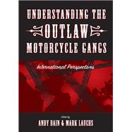 Understanding the Outlaw Motorcycle Gangs by Bain, Andy; Lauchs, Mark, 9781611638288