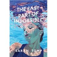 The Easy Part of Impossible by Tomp, Sarah, 9780062898289