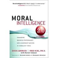 Moral Intelligence 2.0 Enhancing Business Performance and Leadership Success in Turbulent Times by Lennick, Doug; Kiel, Fred, Ph.D., 9780132498289