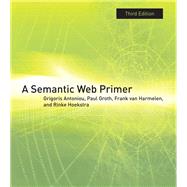 A Semantic Web Primer, third edition by Antoniou, Grigoris; Groth, Paul; Van Harmelen, Frank; Hoekstra, Rinke, 9780262018289