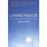 Living Peace A Spirituality of Contemplation and Action by DEAR, JOHN, 9780385498289