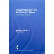 Radical Education and the Common School: A Democratic Alternative by Fielding; Michael, 9780415498289