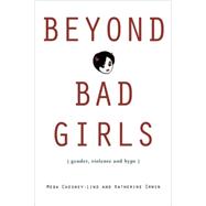 Beyond Bad Girls: Gender, Violence and Hype by Chesney-Lind; Meda, 9780415948289