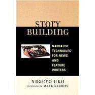 Story Building Narrative Techniques for News and Feature Writers by Uko, Ndaeyo, 9780761838289