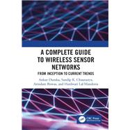 A Complete Guide to Wireless Sensor Networks by Dumka, Ankur; Chaurasiya, Sandip K.; Biswas, Arindam; Mandoria, Hardwari Lal, 9781138578289