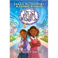 The Sister Switch (Best Wishes #2) by Mlynowski, Sarah; Rigaud, Debbie; Vee, Maxine, 9781338628289