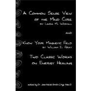 A Common Sense View of the Mind Cure and Know Your Magnetic Field by Westall, Laura M.; Gray, William E.; Smith, Jane Ma'ati, 9781438238289