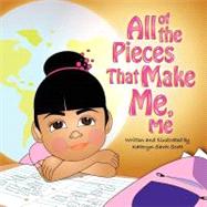 All of the Pieces That Make Me, Me by Scott, Kathryn Sawh, 9781463748289
