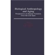 Biological Anthropology and Aging Perspectives on Human Variation over the Life Span by Crews, Douglas E.; Garruto, Ralph M., 9780195068290
