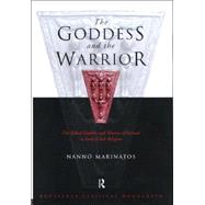 Goddess and the Warrior: The Naked Goddess and Mistress of the Animals in Early Greek Religion by Marinatos,Nanno, 9780415218290