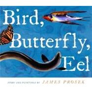 Bird, Butterfly, Eel by Prosek, James, 9780689868290
