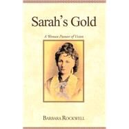 Sarah's Gold : A Woman Pioneer of Vision by Rockwell, Barbara, 9780738818290